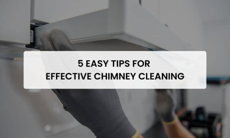 5 Easy Tips For Effective Chimney Cleaning