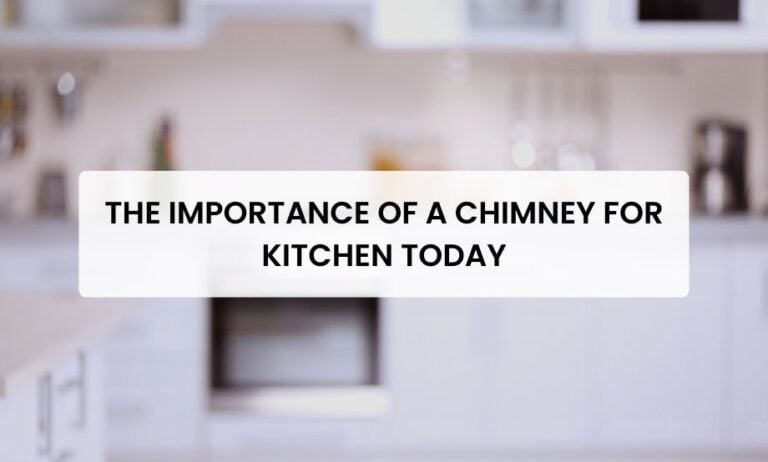 The Importance of a Chimney for Kitchen Today